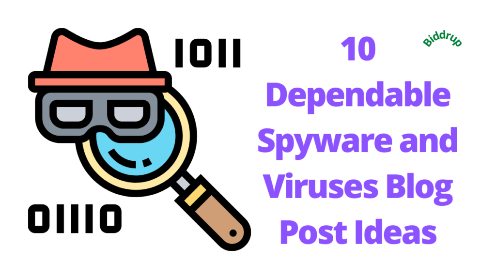 10 Dependable Spyware and Viruses Blog Post Ideas