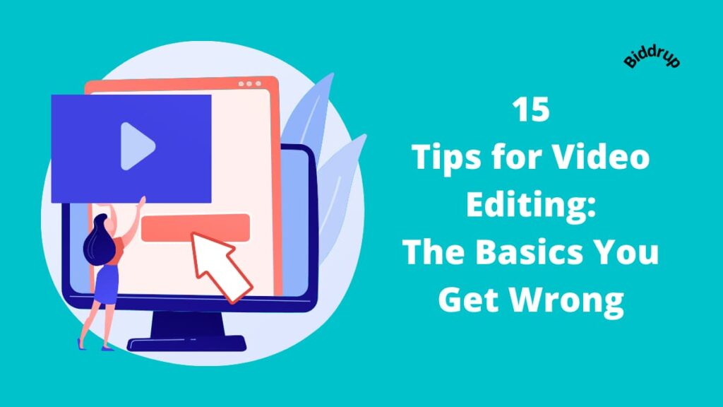 15 Tips for Video Editing- The Basics You Get Wrong Biddrup