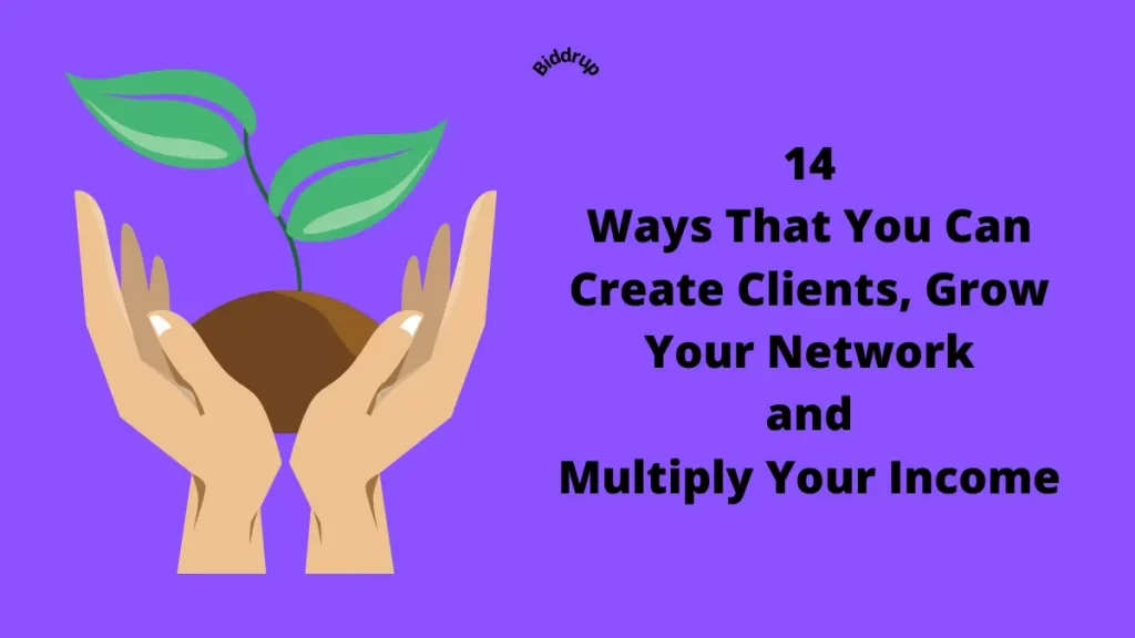 14 Ways That You Can Create Clients, Grow Your Network & Multiply Your Income Biddrup