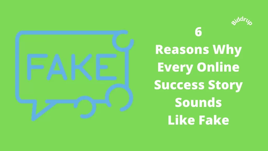 6 Reasons Why Every Online Success Story Sounds Like Fake Biddrup