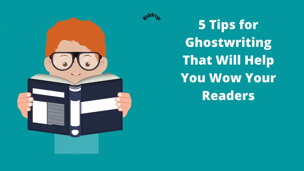 5 Tips for Ghostwriting That Will Help You Wow Your Readers