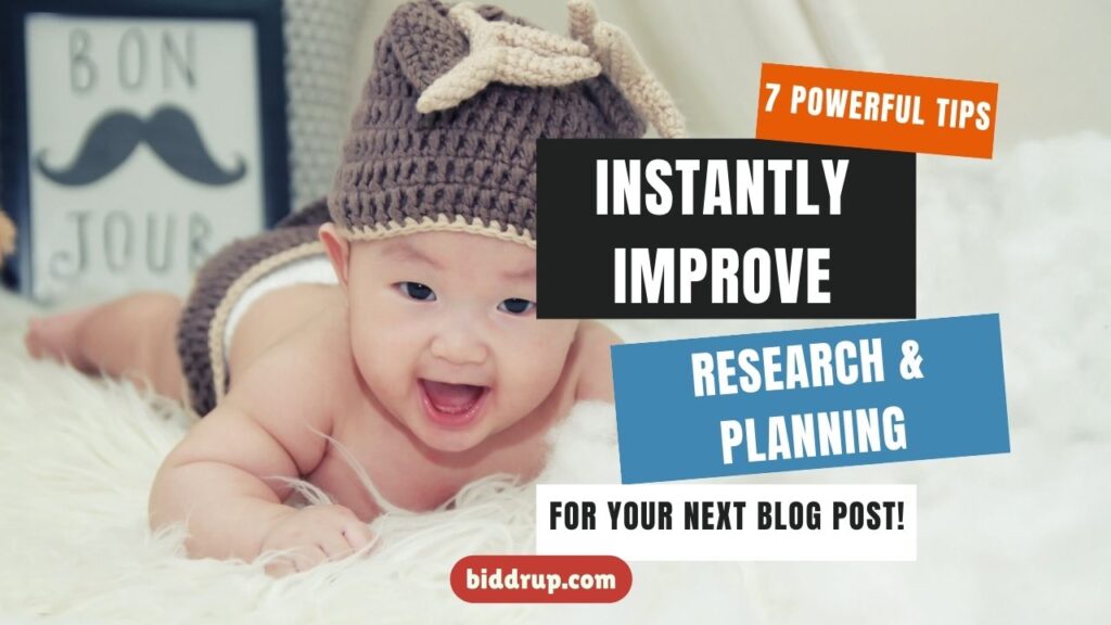 7 Powerful Tips to Instantly Improve the Research & Planning for Your Next Blog Post!  biddrup