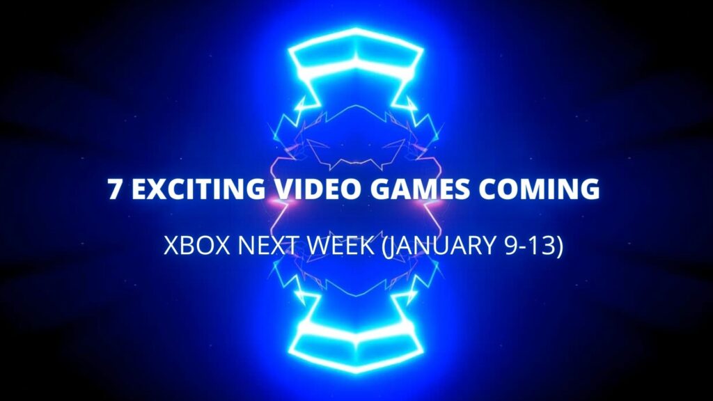 7 Exciting Video Games Coming to Xbox Next Week (January 9-13)