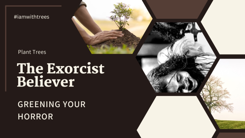 Greening Your Horror: Planting Trees with ‘The Exorcist: Believer’ #iamwithtrees