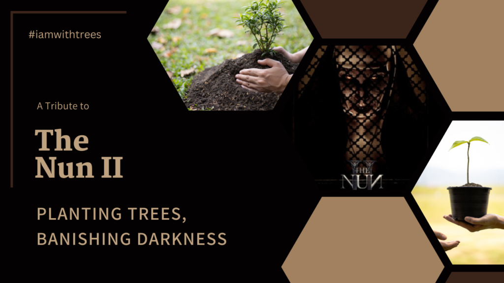 Planting Trees, Banishing Darkness- A Tribute to 'The Nun II' iamwithtrees Biddrup